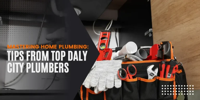 Mastering Home Plumbing_ Tips from Top Daly City Plumbers