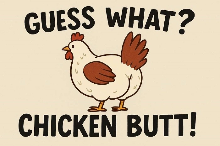 The archetypal Chicken Butt Joke