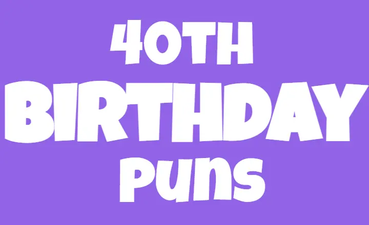 Forty, Fabulous & Full of Laughs: 200+ 40th Birthday Puns to Celebrate the Big 4-0 40th birthday puns